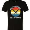 Fully Vaccinated Still Antisocial T Shirt