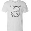 I Do What I Want - Funny Cat T Shirt