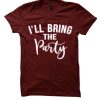 I'll Bring the Party T Shirt