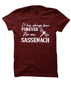 It Has Always Been Forever For Me Sassenach T Shirt