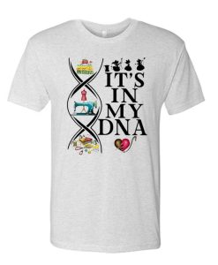 It's In My DNA Sewing T Shirt