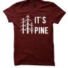 It's pine funny nature T Shirt
