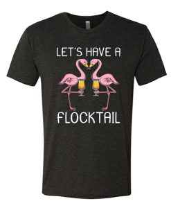 Let's Have A Flocktail - Flamingo T Shirt