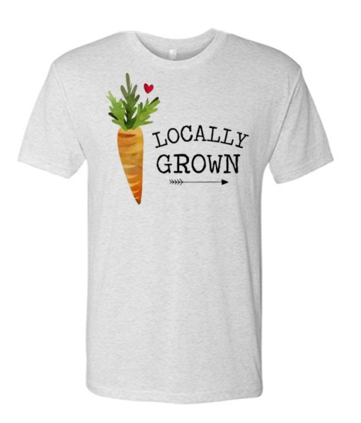 Locally Grown T Shirt