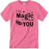 Magic is in you inspirational quote T Shirt