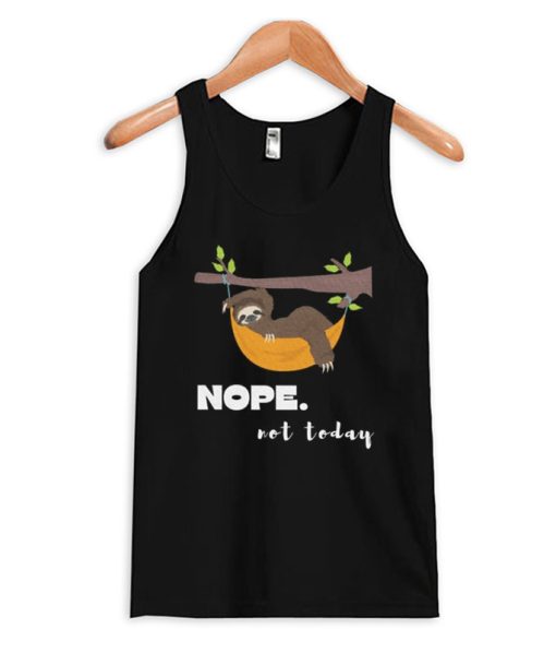 Nope Not Today Funny Tank Top
