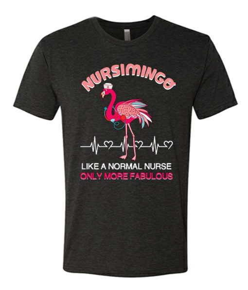 Nursimingo Like A Normal Nurse Only More Fabulous T Shirt