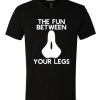 The Fun Between Your Legs T Shirt