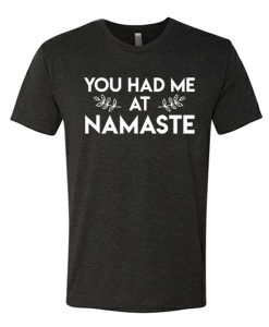 You Had Me At Namaste T Shirt