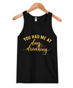 You Had Me at Day Drinking Tank Top