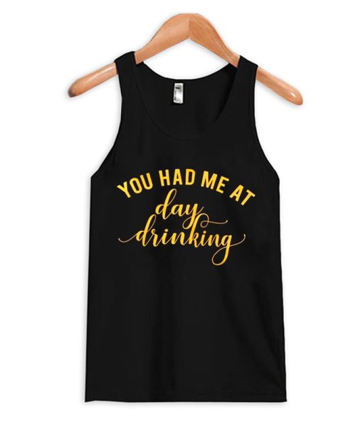You Had Me at Day Drinking Tank Top