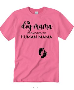 dog mama promoted to human mama pregnancy T Shirt