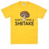 Don't Give A Shiitake - Funny Mushroom T Shirt