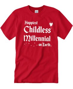 Happiest Childless Millennial on Earth T Shirt