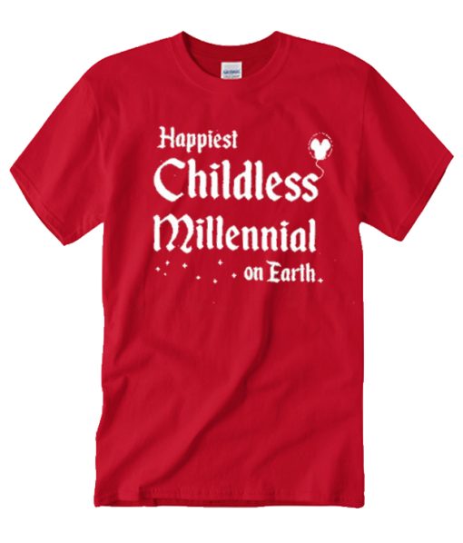 Happiest Childless Millennial on Earth T Shirt
