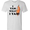 I Yam What I Yam T Shirt