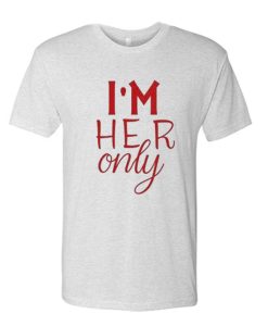 I'm Her One T Shirt