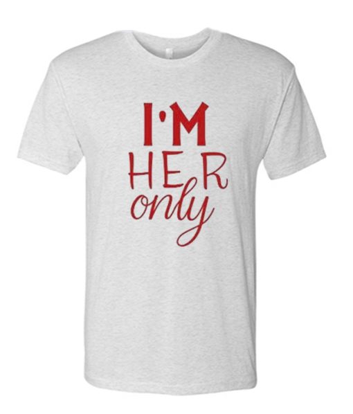 I'm Her One T Shirt
