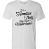 It's a Hamilton Thing - you wouldn't understand T Shirt