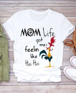 Mom Life Got Me Feelin Like Hei T-Shirt