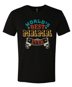 World's Best Mama Ever T Shirt
