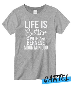Life is Better Bernese Mountain Dogs New T-shirt