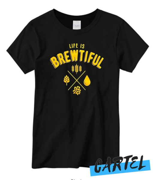 Life is Brewtiful Funny New T-shirt