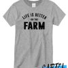 Life is better on the farm T shirt
