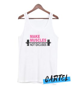 Make Muscles Not Excuses Tee Tank Top