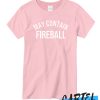 May Contain Fireball T shirt