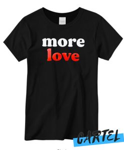 More Love New T-shirt