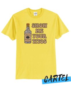 Show Me Your Tito's T shirt